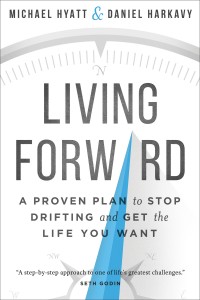 Living Forward: A proven plan to stop drifting and get the life you want