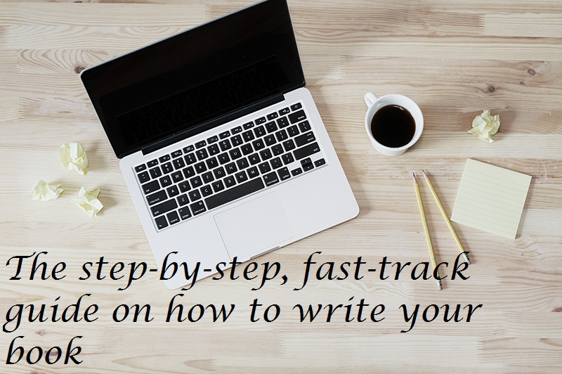 The step-by-step, fast-track guide on how to write your book