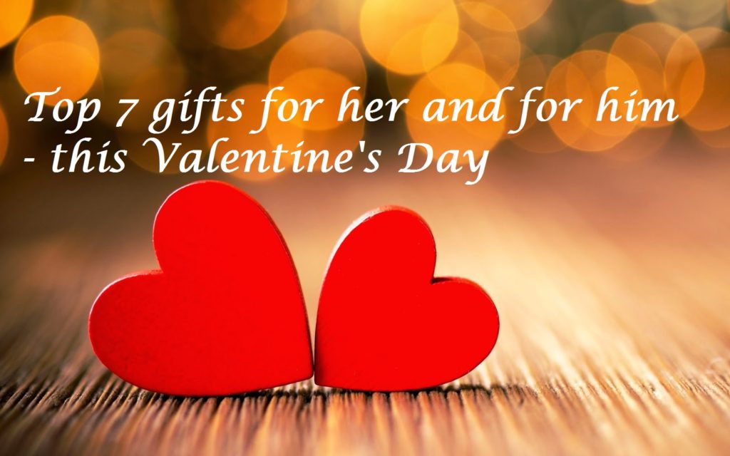 Top 7 gifts for her and for him -  this Valentine's day