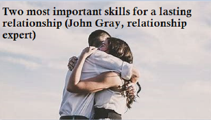 Two most important skills for a lasting relationship (by John Gray, relationship  expert)