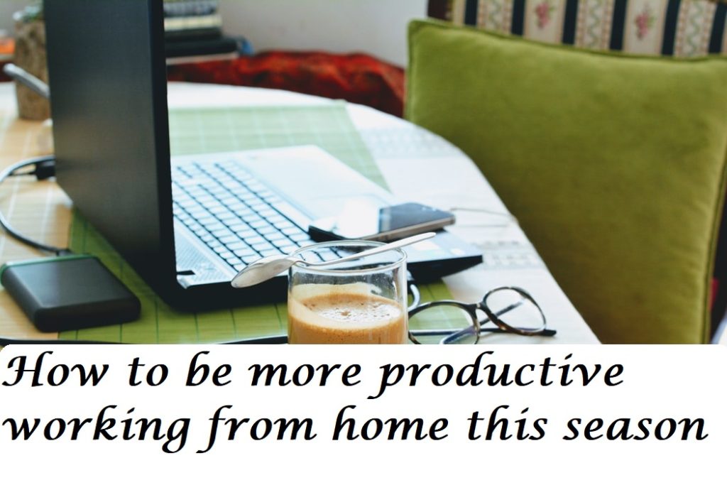 How to be more productive working from home this season