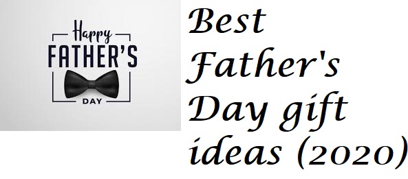 Best Father's/Dad's Day gift ideas (2020)