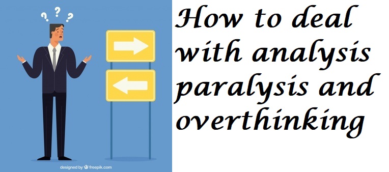 How to deal with analysis paralysis and overthinking
