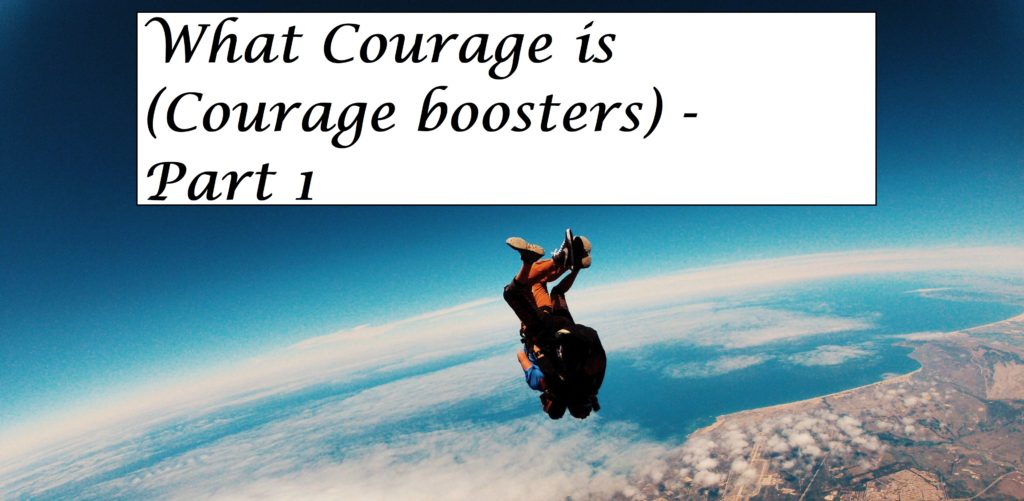 What Courage is (Courage boosters) - Part 1