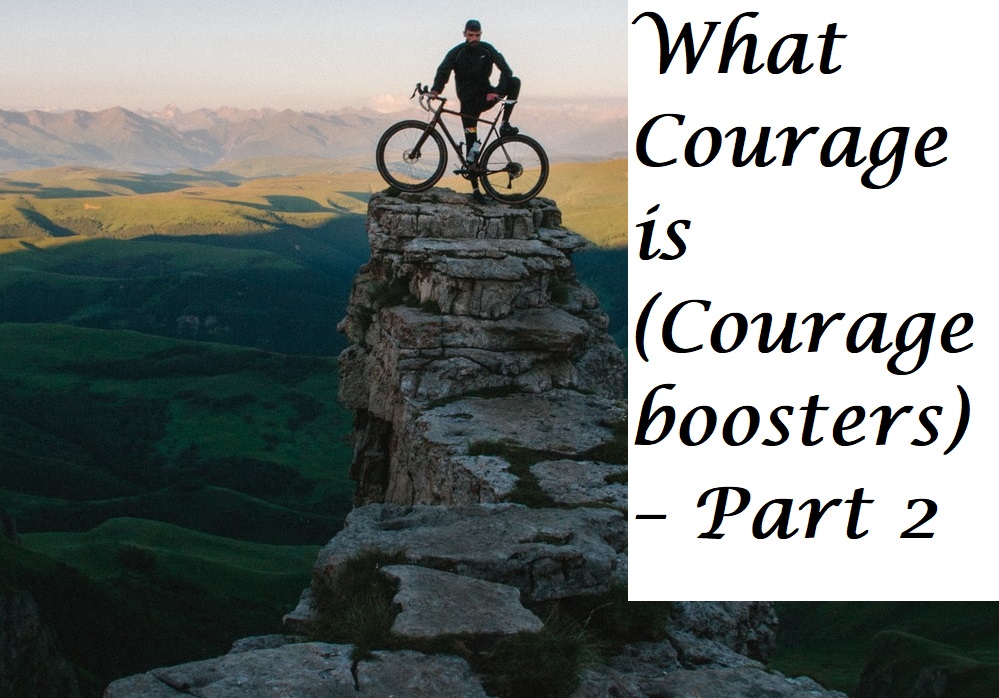 What Courage is (Courage boosters) – Part 2