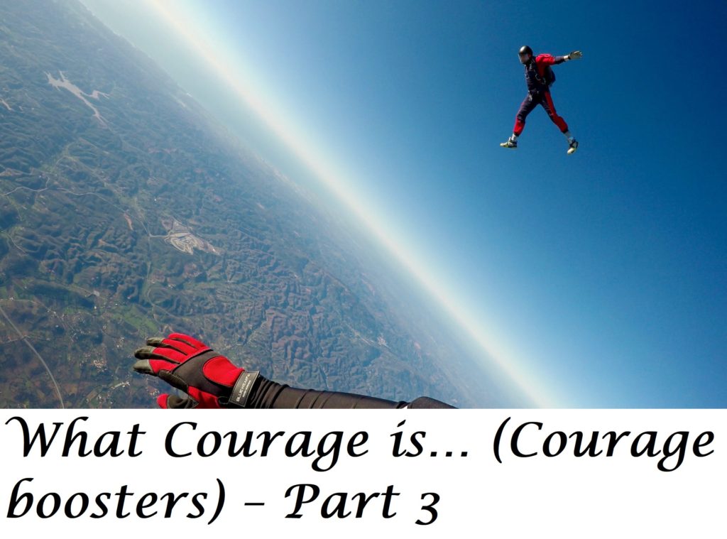 What Courage is... (Courage boosters) – Part 3