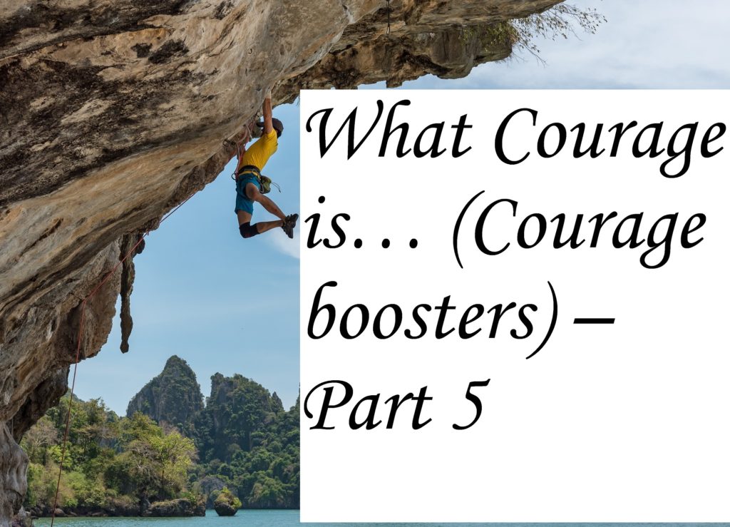 What Courage is… (Courage boosters) – Part 5
