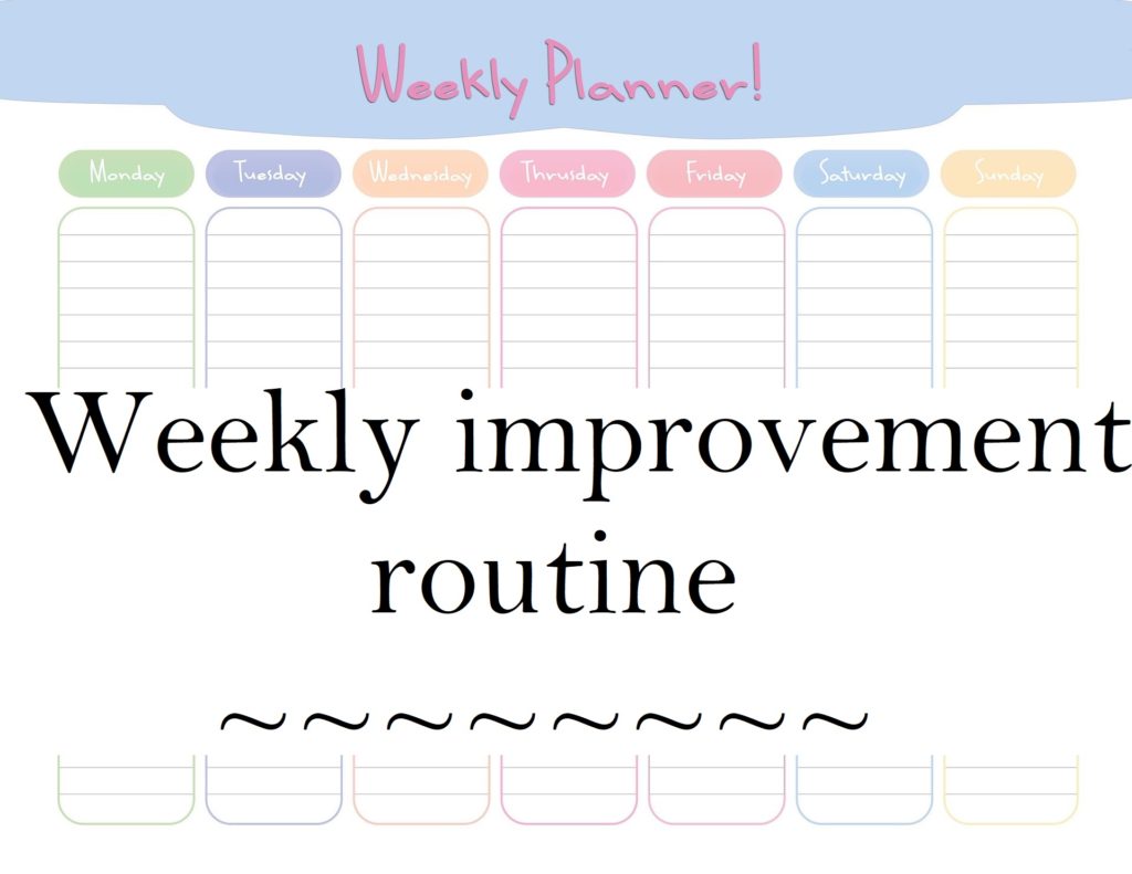 Weekly improvement routine