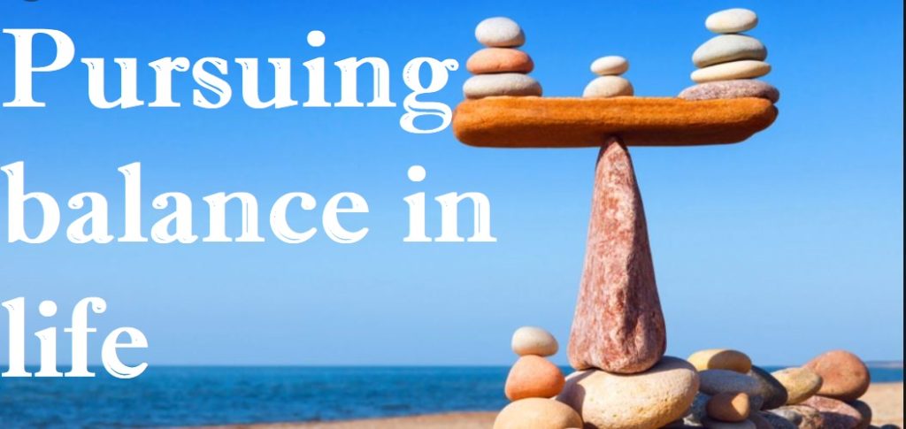 Pursuing balance in life