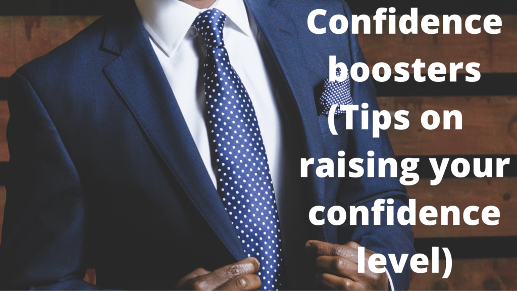 Confidence boosters (Tips on raising your confidence level)