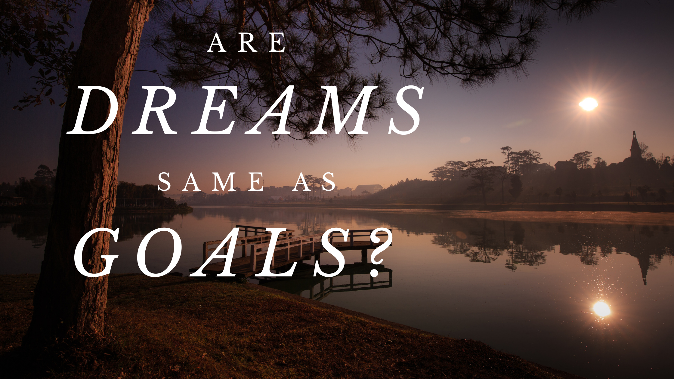 are dreams same as goals?