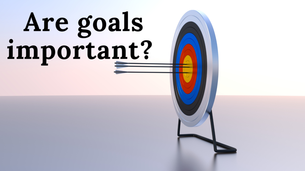 Are goals important?