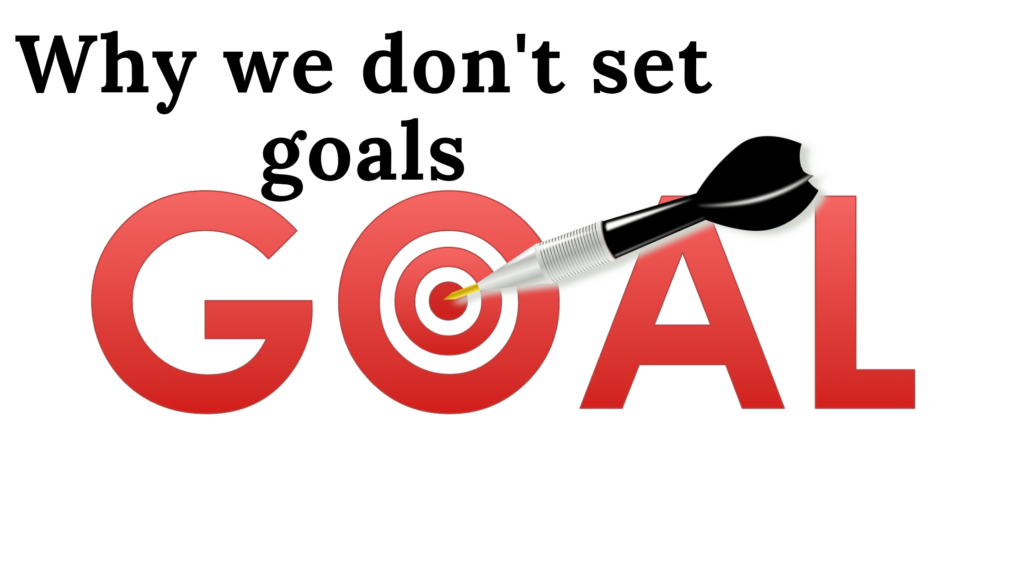 Why we don't set goals