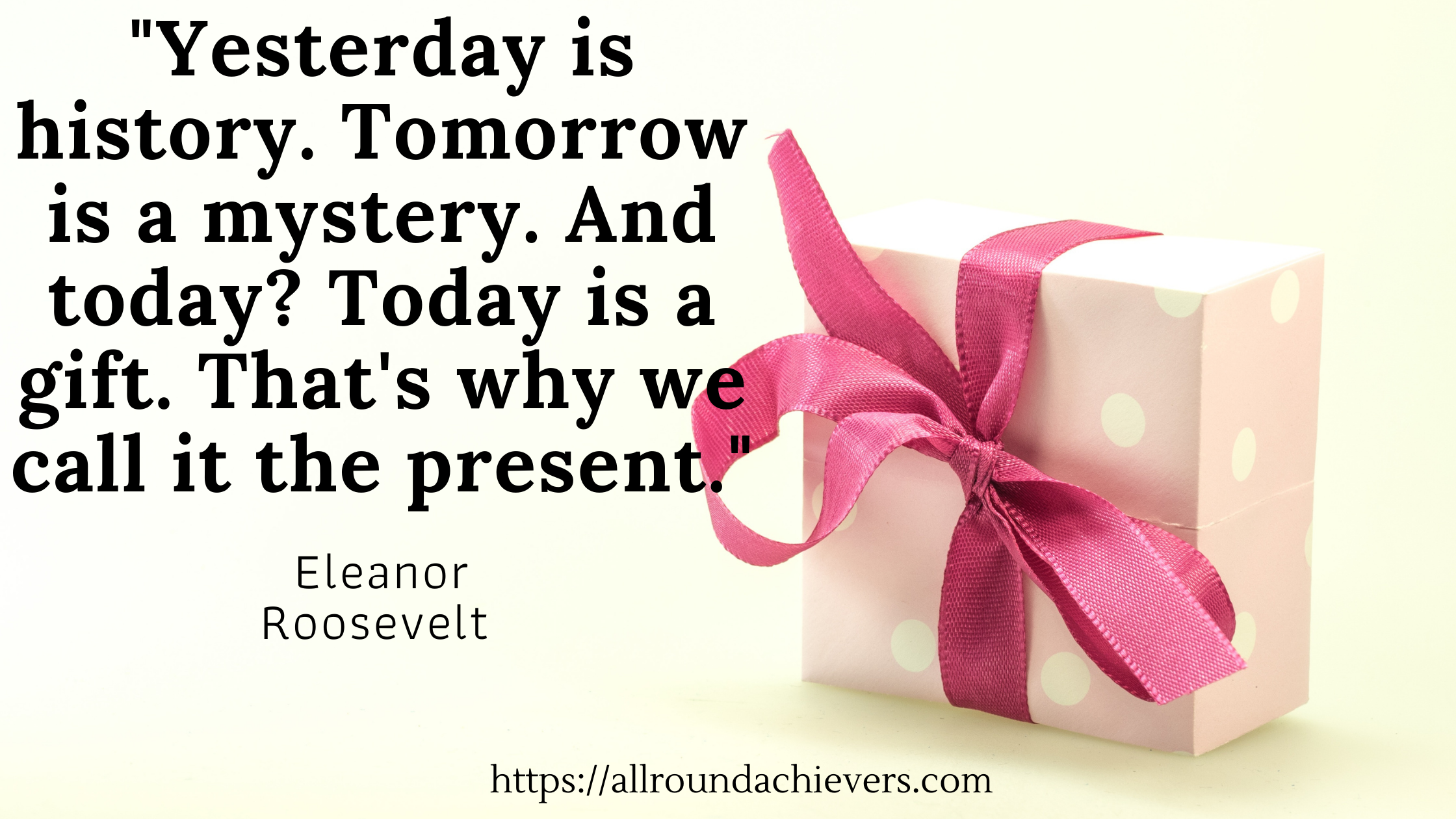 yesterday is history tomorrow is a mystery but today is a gift