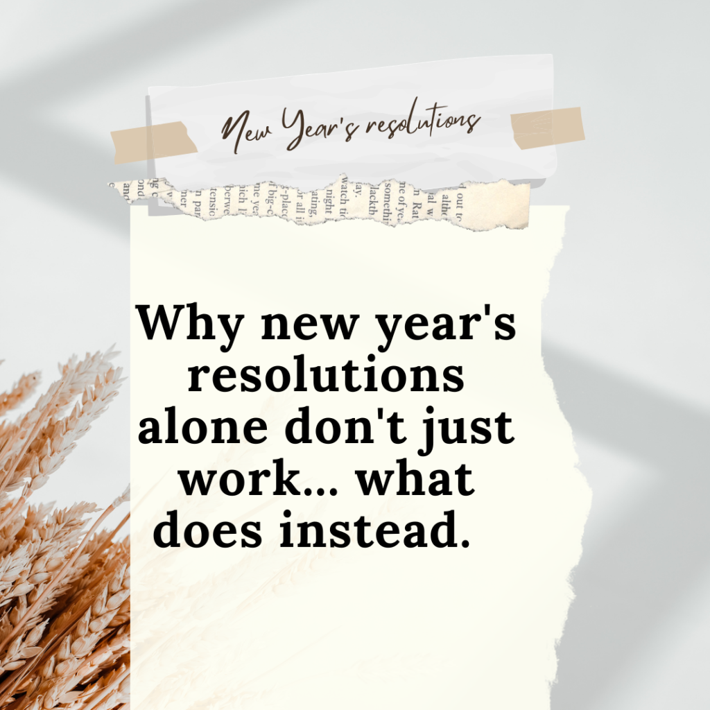 Why new year's resolutions alone don't work... what does instead