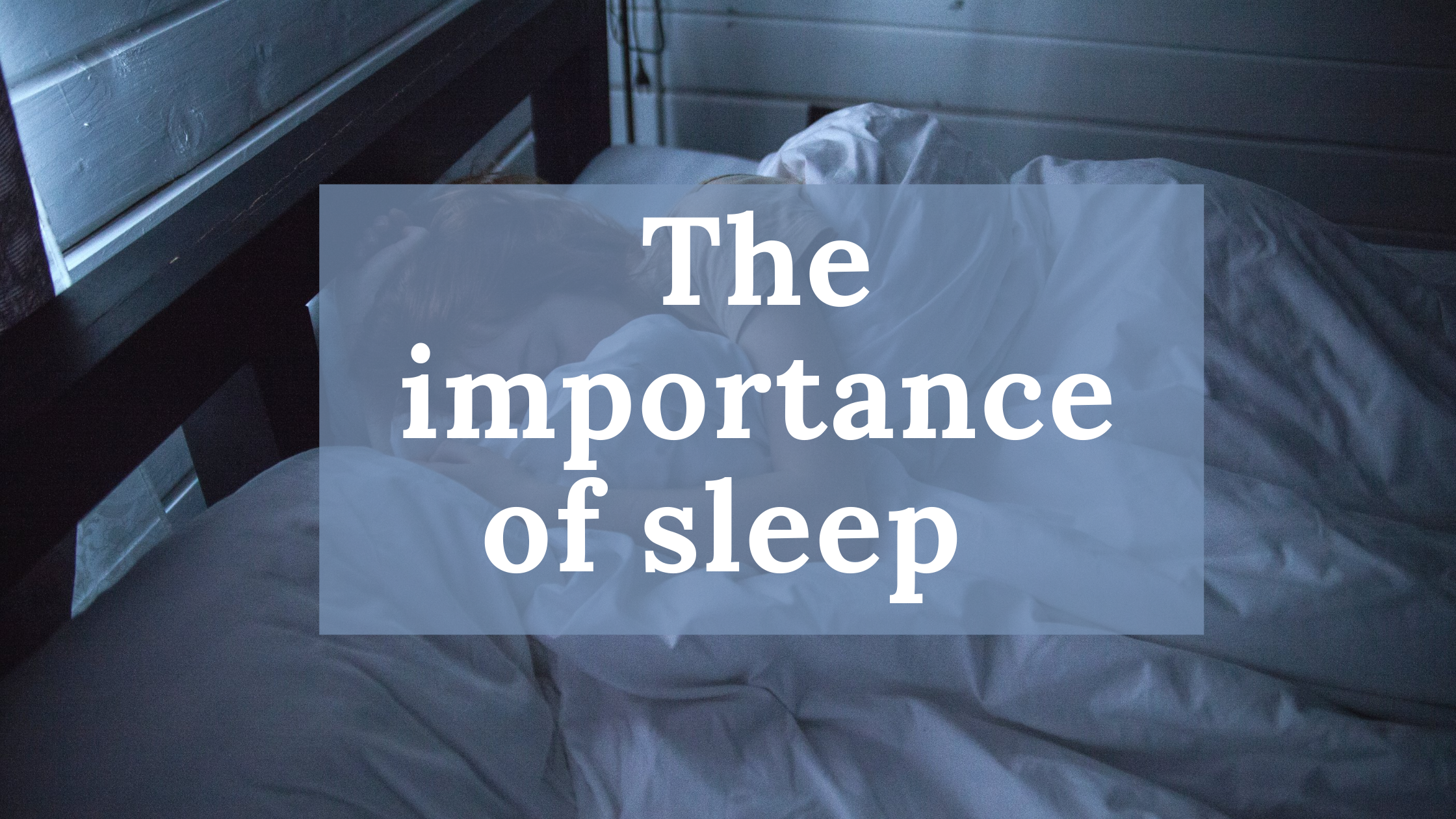 The importance of sleep