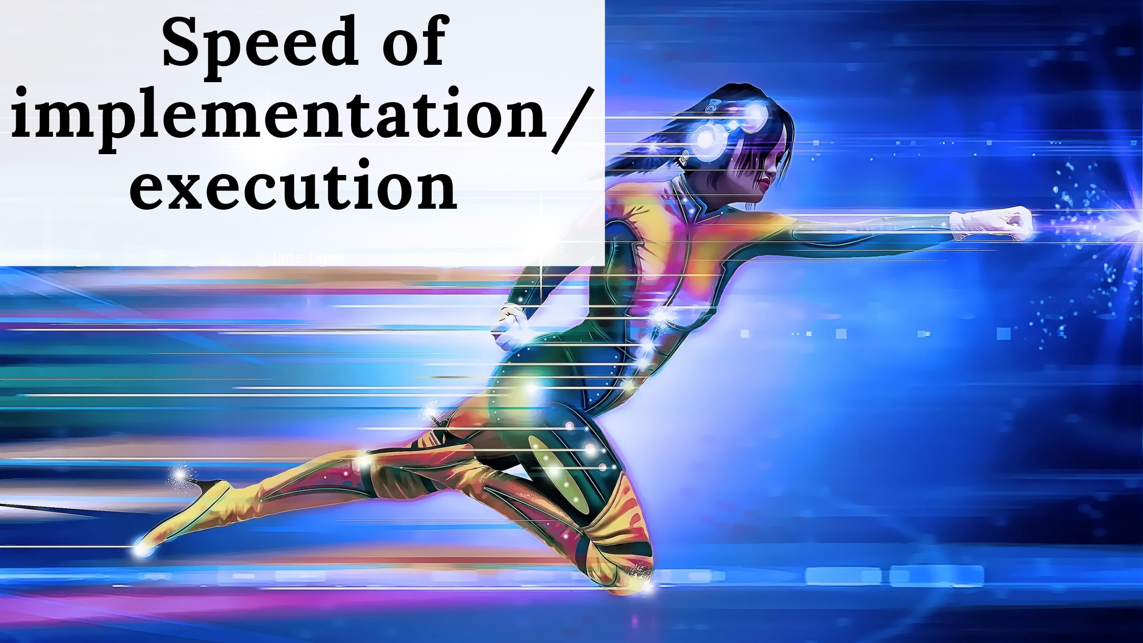 Speed of implementation