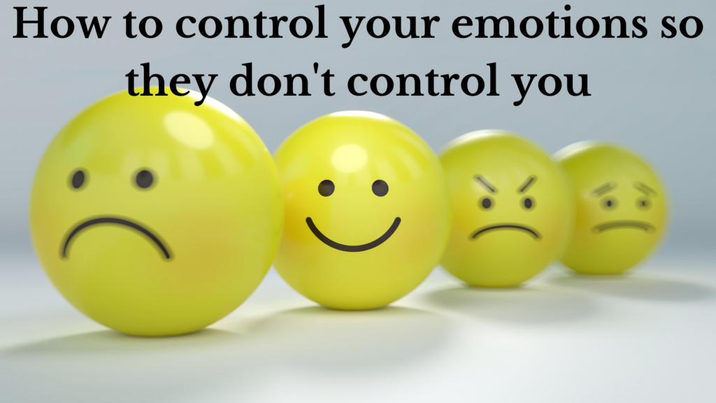 How to control your emotions so they don't control you
