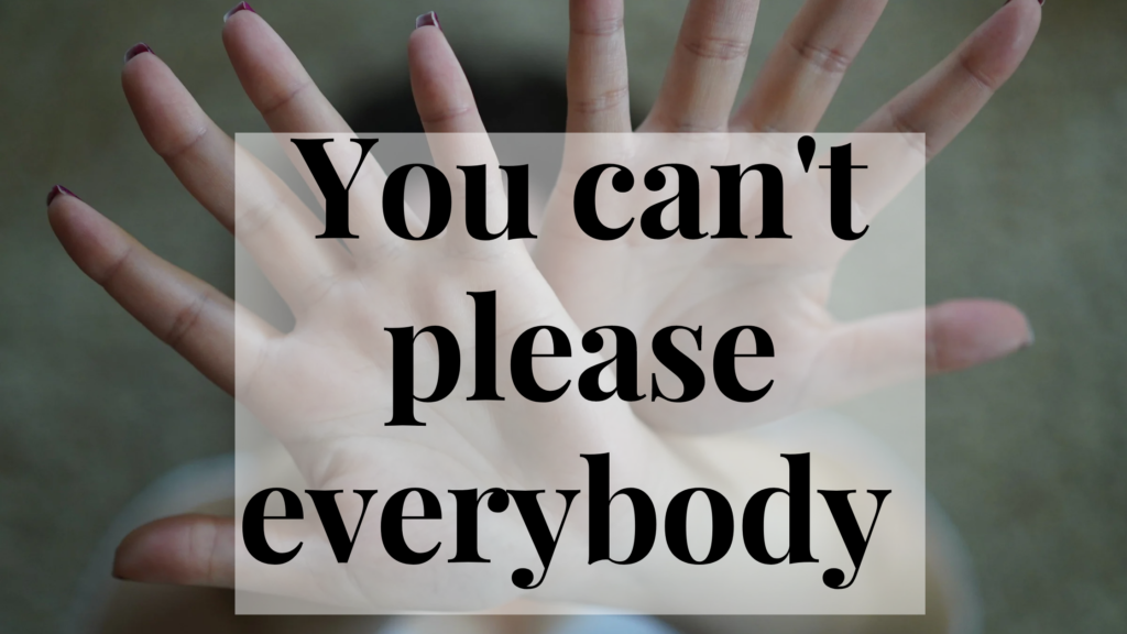You can't please everybody