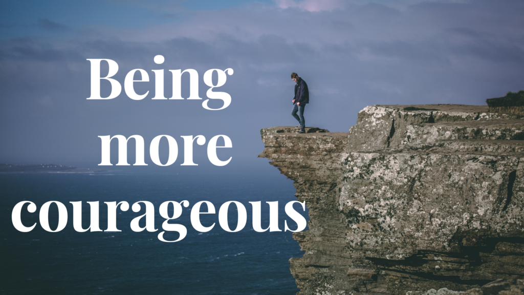 Being more courageous