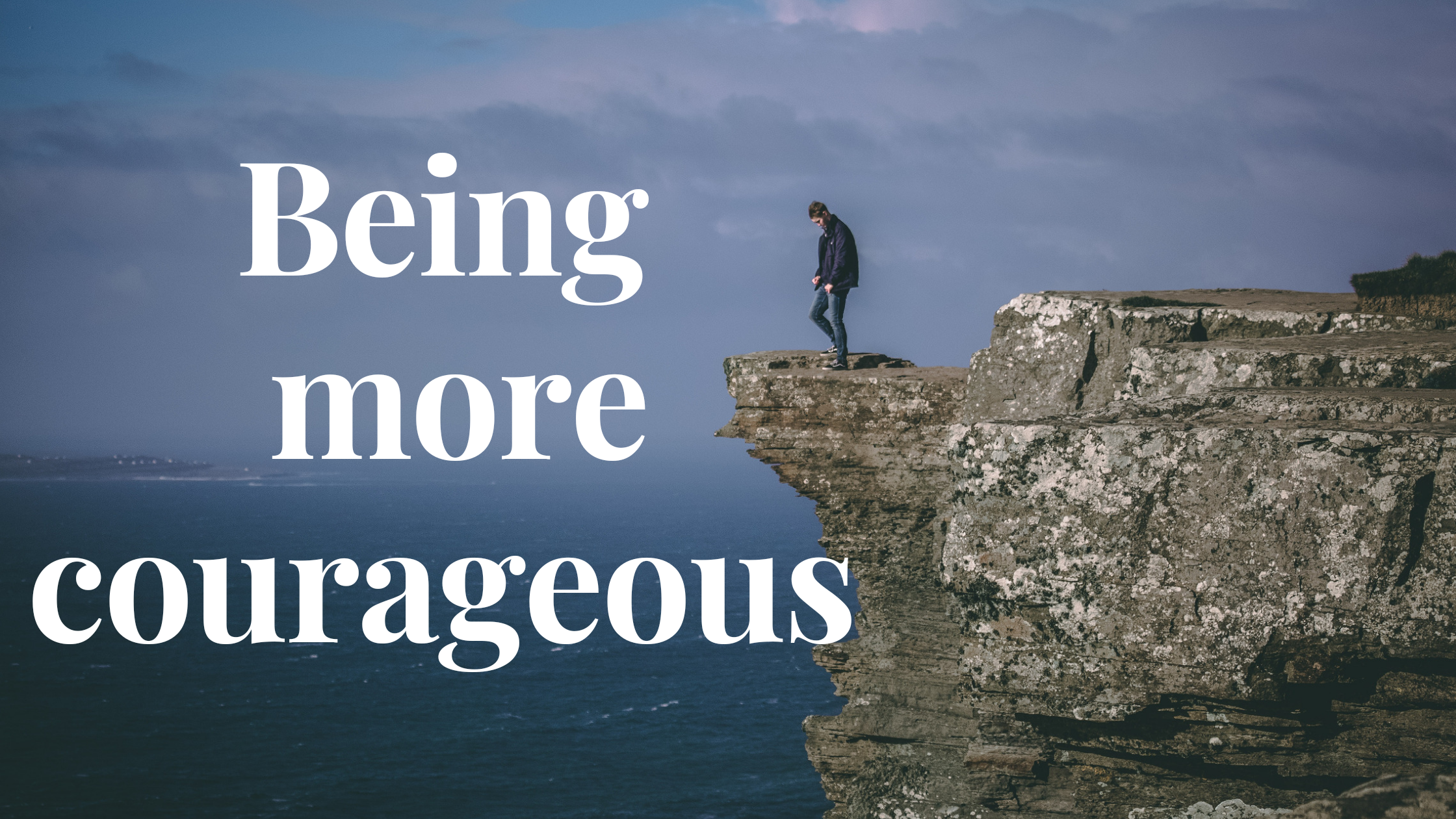 being more courageous