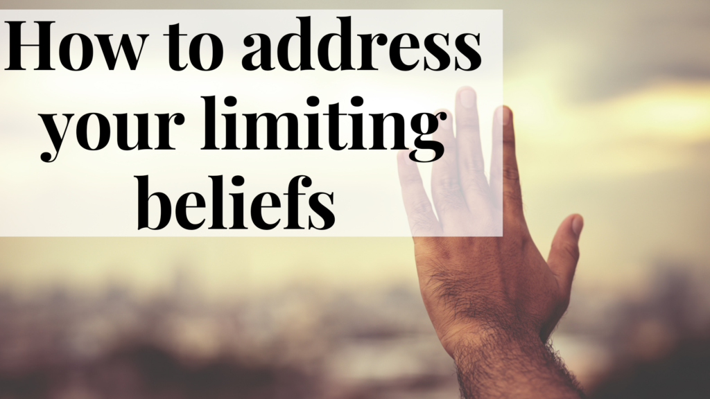 How to address your limiting beliefs