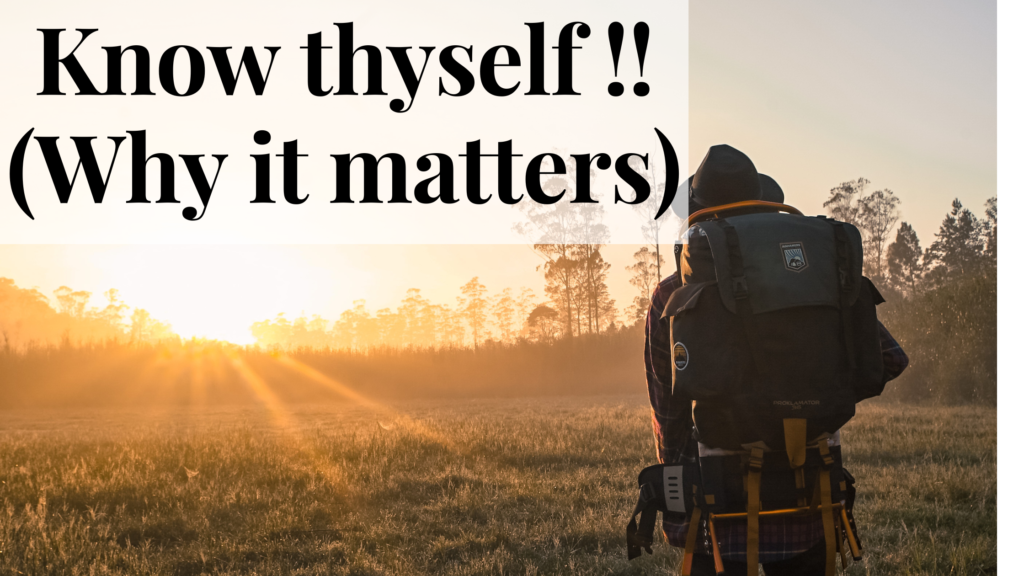 Know thyself!! (why it matters)