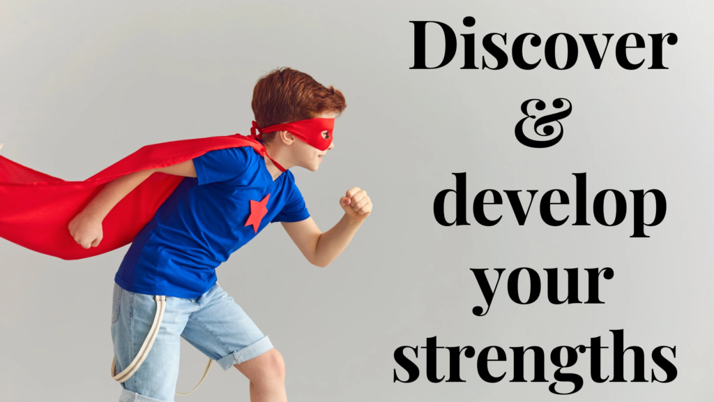 Discover & develop your strengths