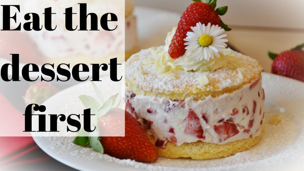Eat the dessert first