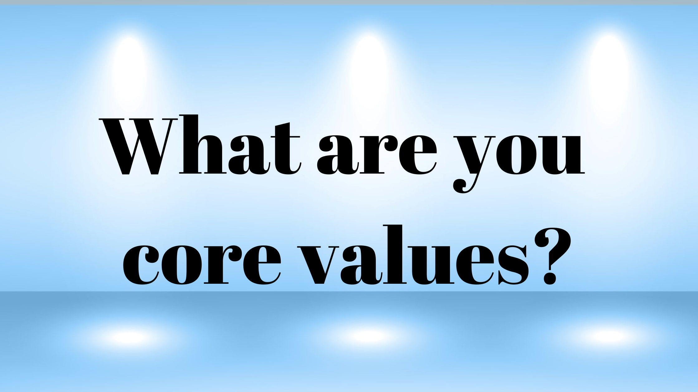 what are your core values?