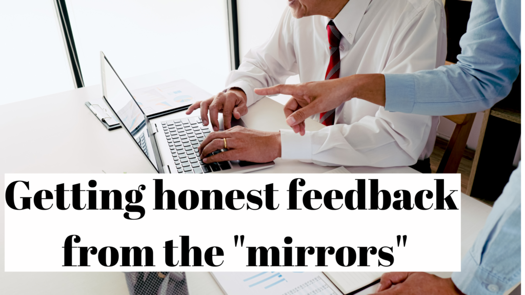 Getting honest feedback from the "mirrors"