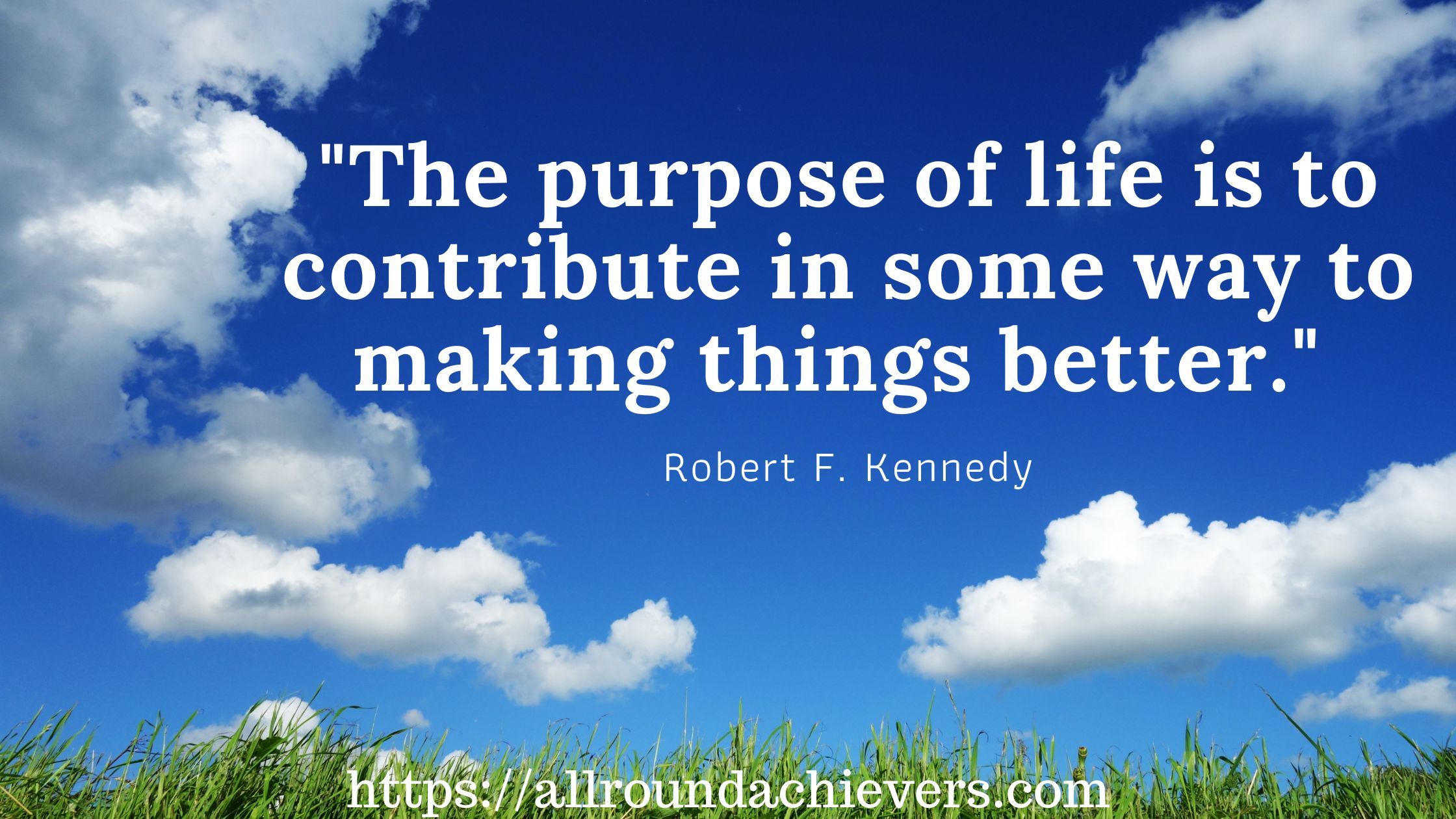 The-purpose-of-life-is-to-contribute-in-some-way-to-making-things-better