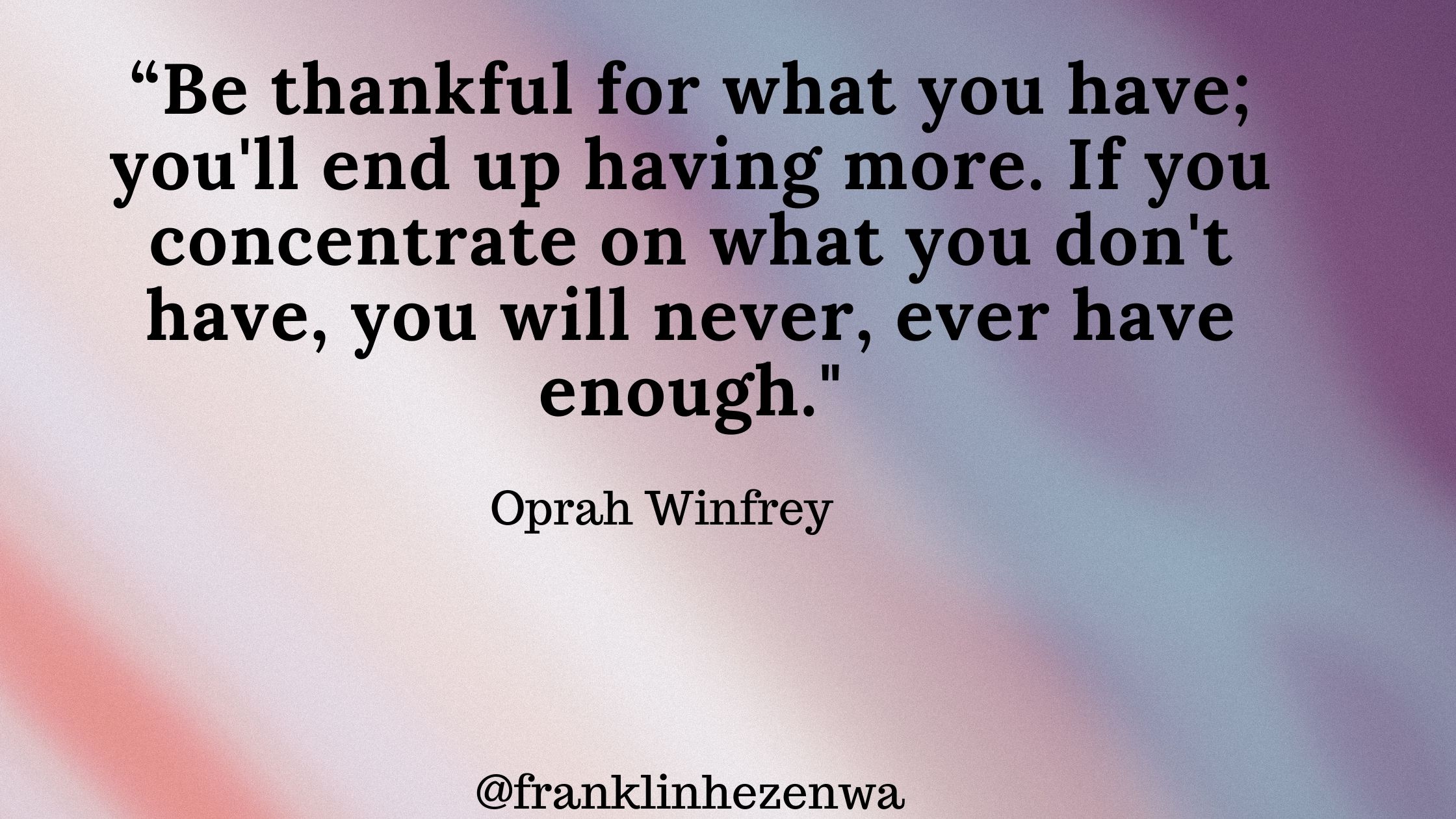 be thankful for what you have
