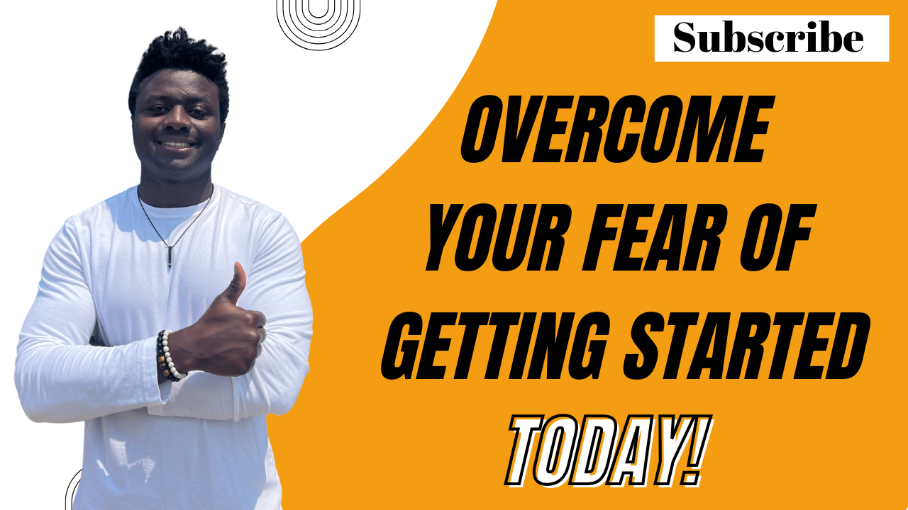 overcome your fear of getting started