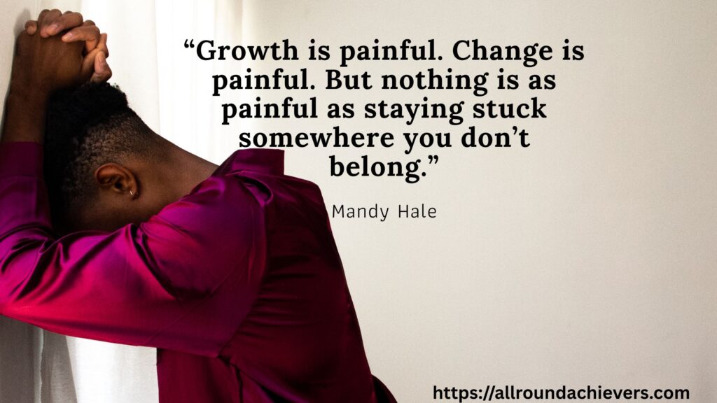 Growth hurts but being stuck hurts more